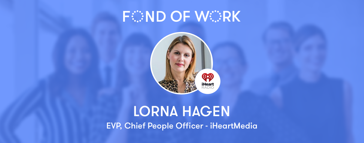 Fond Of Work Lorna Hagen Evp Chief People Officer At Iheartmedia